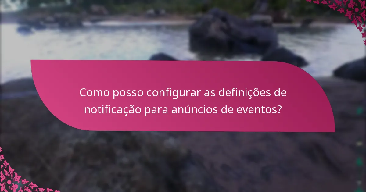 Como posso configurar as definições de notificação para anúncios de eventos?