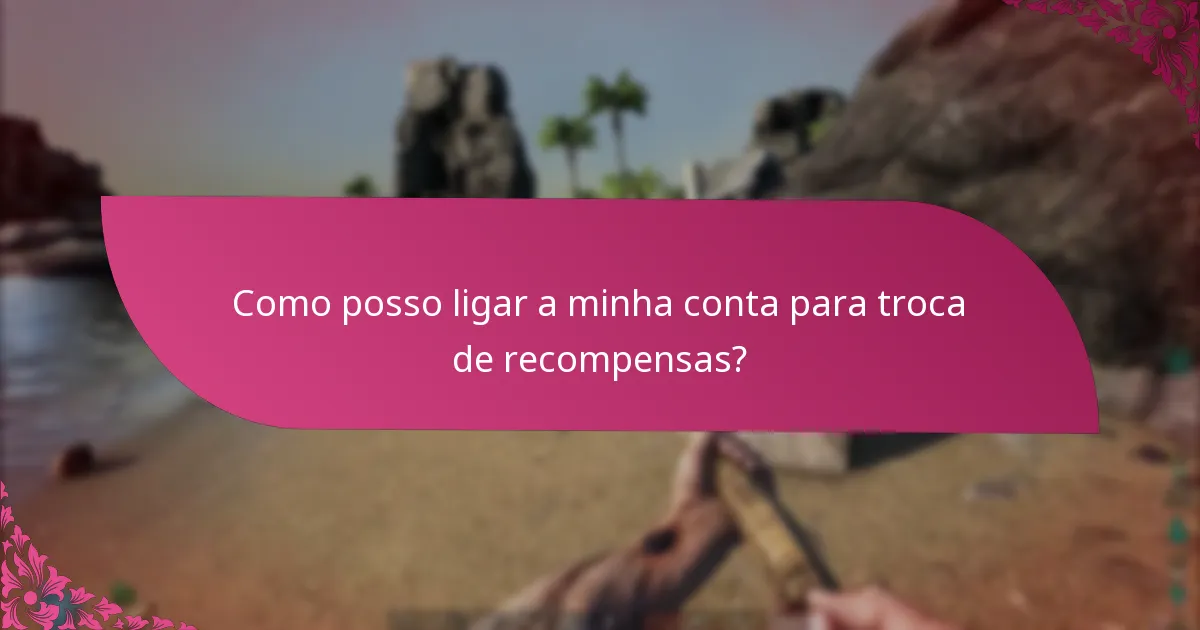 Como posso ligar a minha conta para troca de recompensas?