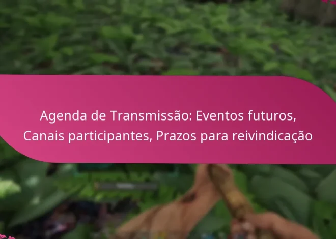 Agenda de Transmissão: Eventos futuros, Canais participantes, Prazos para reivindicação