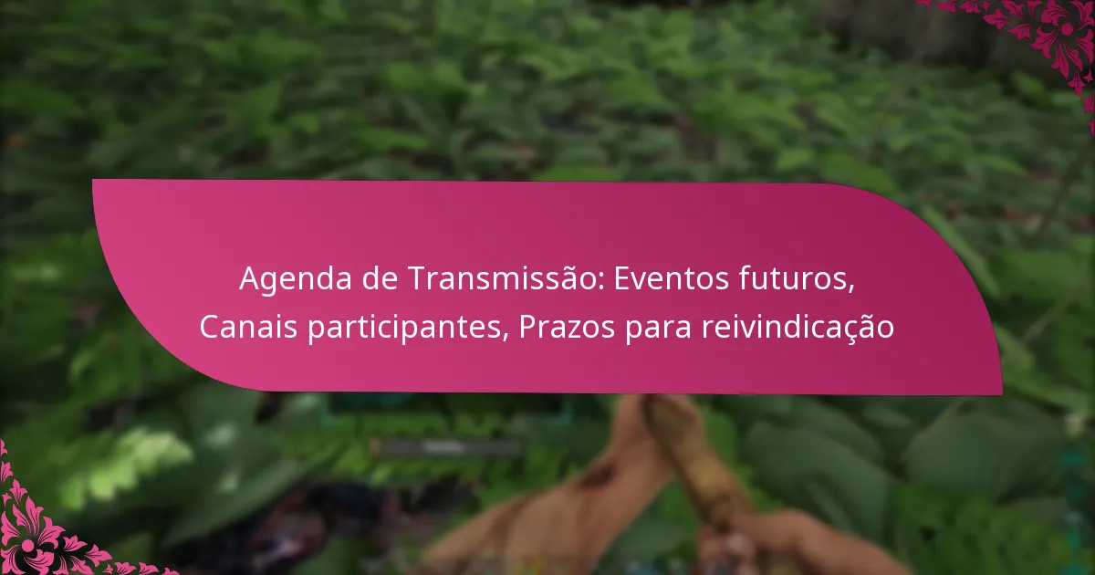 Agenda de Transmissão: Eventos futuros, Canais participantes, Prazos para reivindicação