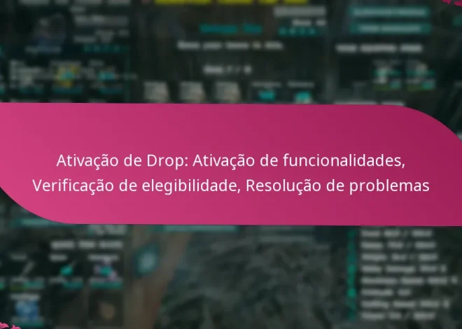 Ativação de Drop: Ativação de funcionalidades, Verificação de elegibilidade, Resolução de problemas