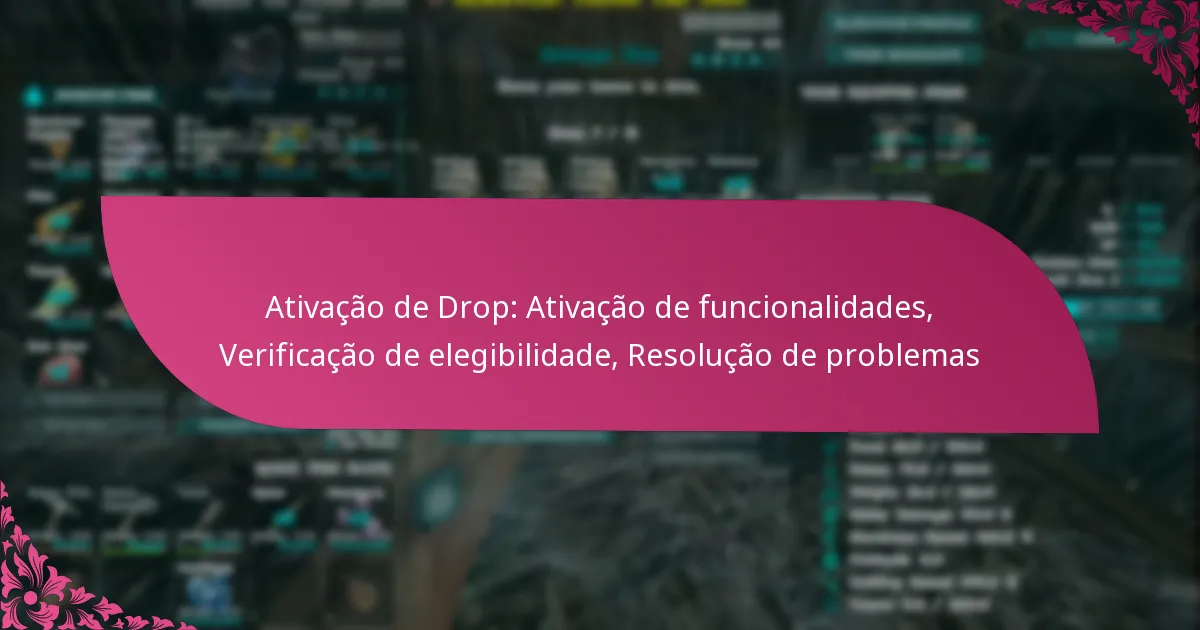 Ativação de Drop: Ativação de funcionalidades, Verificação de elegibilidade, Resolução de problemas
