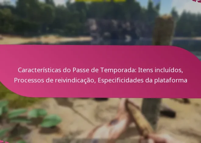 Características do Passe de Temporada: Itens incluídos, Processos de reivindicação, Especificidades da plataforma