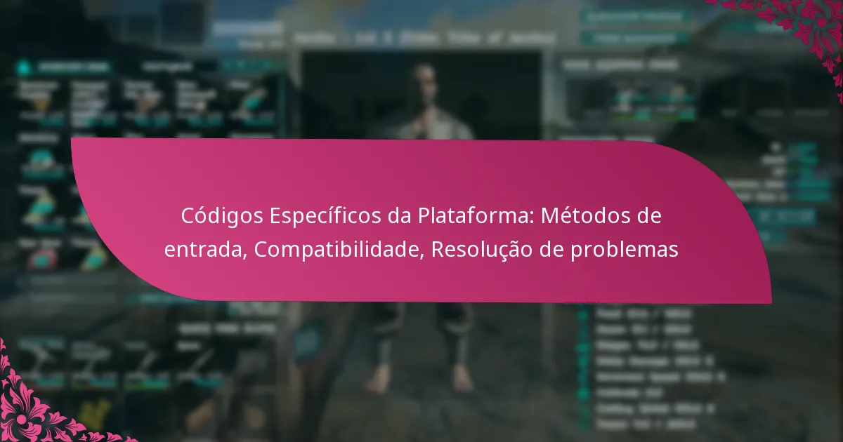 Códigos Específicos da Plataforma: Métodos de entrada, Compatibilidade, Resolução de problemas