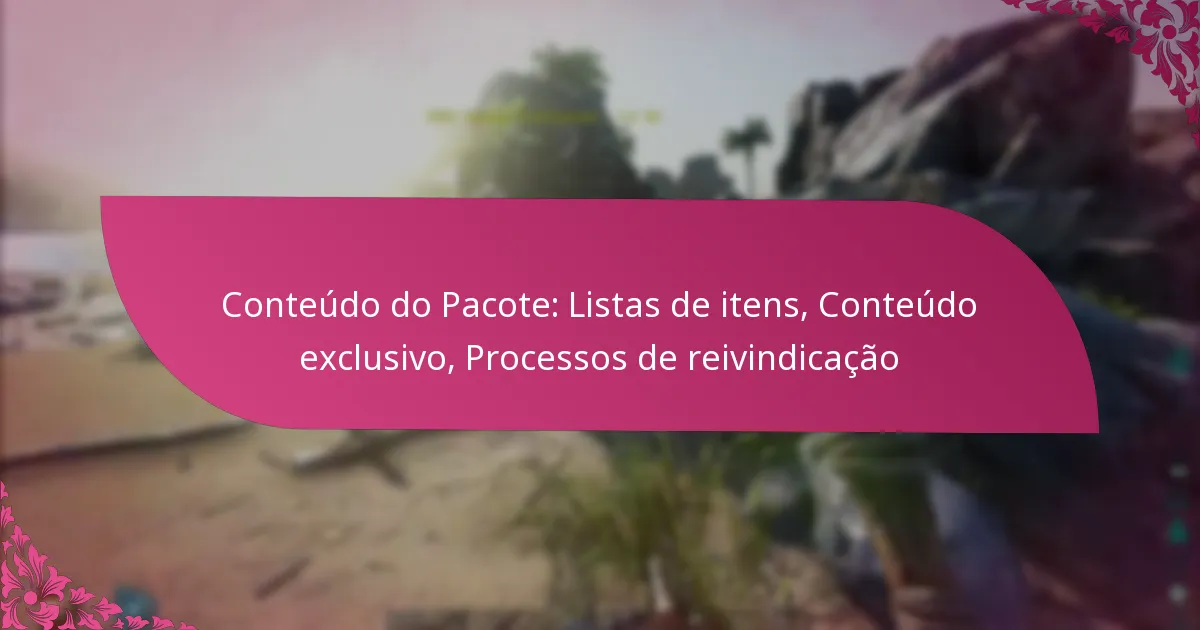 Conteúdo do Pacote: Listas de itens, Conteúdo exclusivo, Processos de reivindicação