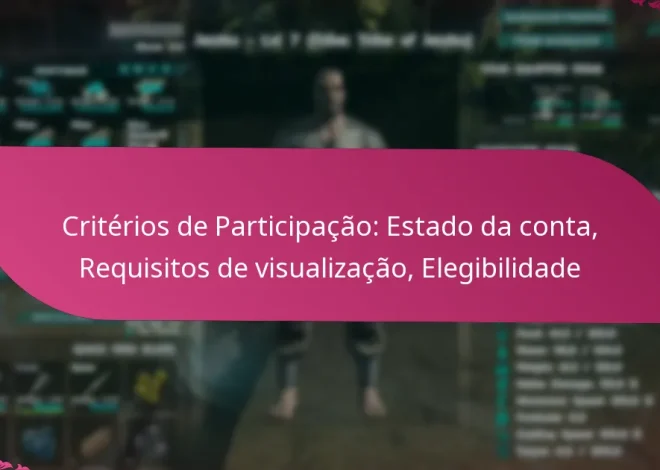 Critérios de Participação: Estado da conta, Requisitos de visualização, Elegibilidade