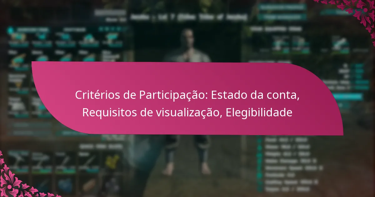 Critérios de Participação: Estado da conta, Requisitos de visualização, Elegibilidade