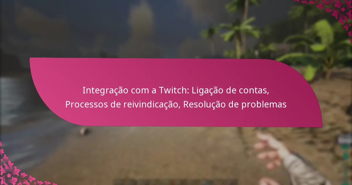 Integração com a Twitch: Ligação de contas, Processos de reivindicação, Resolução de problemas