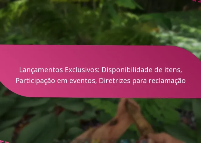Lançamentos Exclusivos: Disponibilidade de itens, Participação em eventos, Diretrizes para reclamação