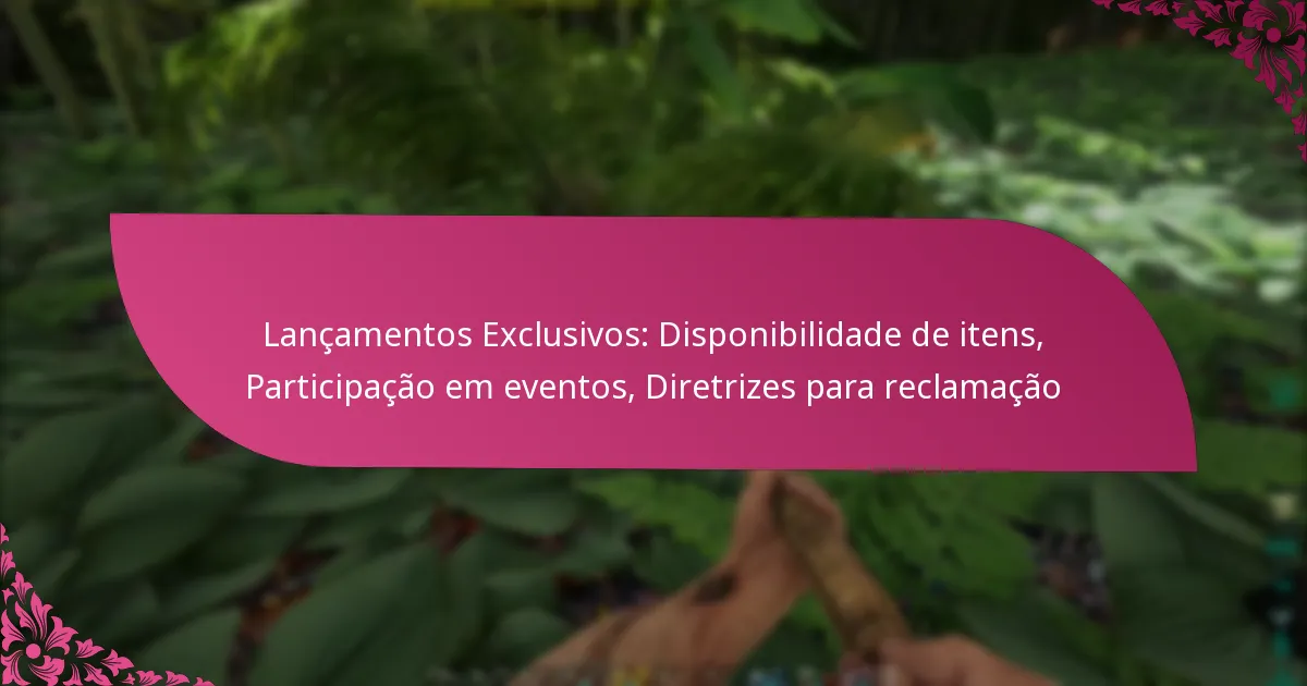Lançamentos Exclusivos: Disponibilidade de itens, Participação em eventos, Diretrizes para reclamação