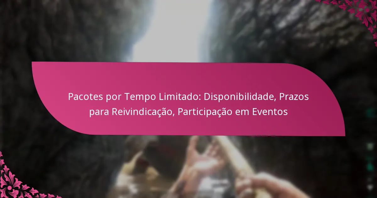 Pacotes por Tempo Limitado: Disponibilidade, Prazos para Reivindicação, Participação em Eventos