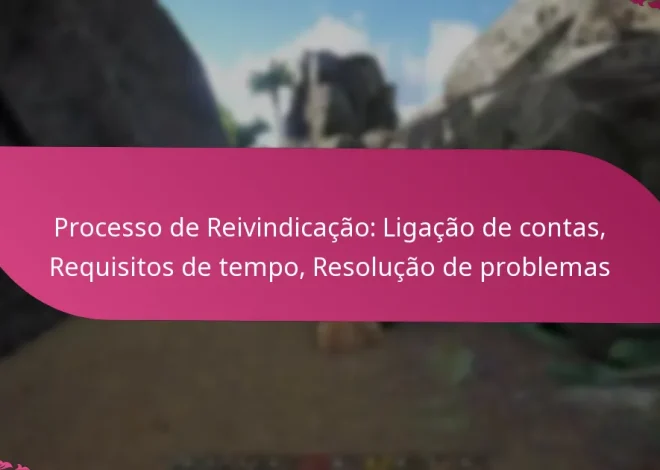 Processo de Reivindicação: Ligação de contas, Requisitos de tempo, Resolução de problemas