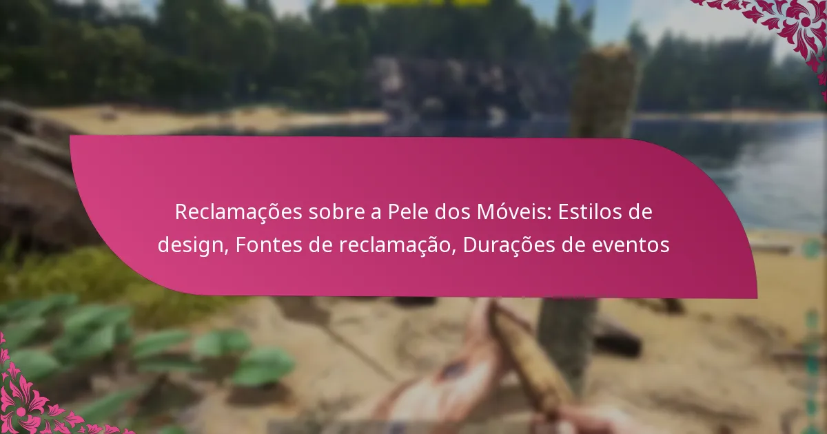 Reclamações sobre a Pele dos Móveis: Estilos de design, Fontes de reclamação, Durações de eventos