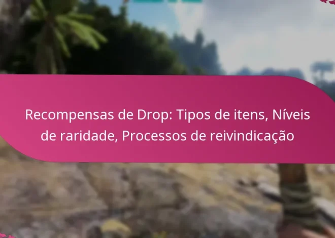 Recompensas de Drop: Tipos de itens, Níveis de raridade, Processos de reivindicação