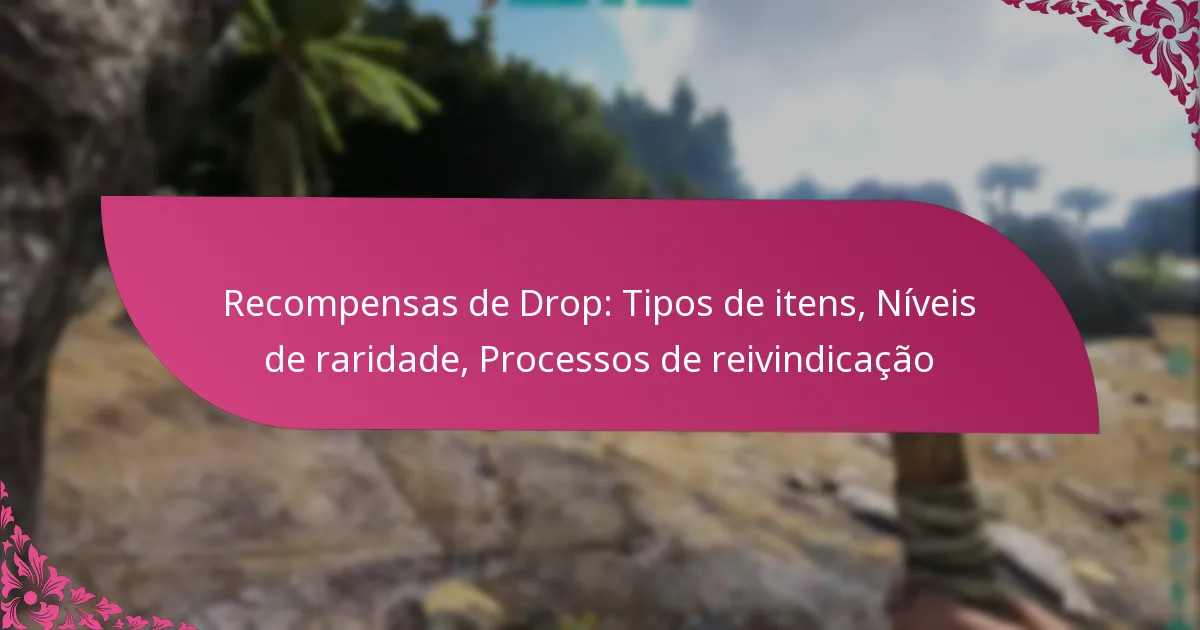 Recompensas de Drop: Tipos de itens, Níveis de raridade, Processos de reivindicação