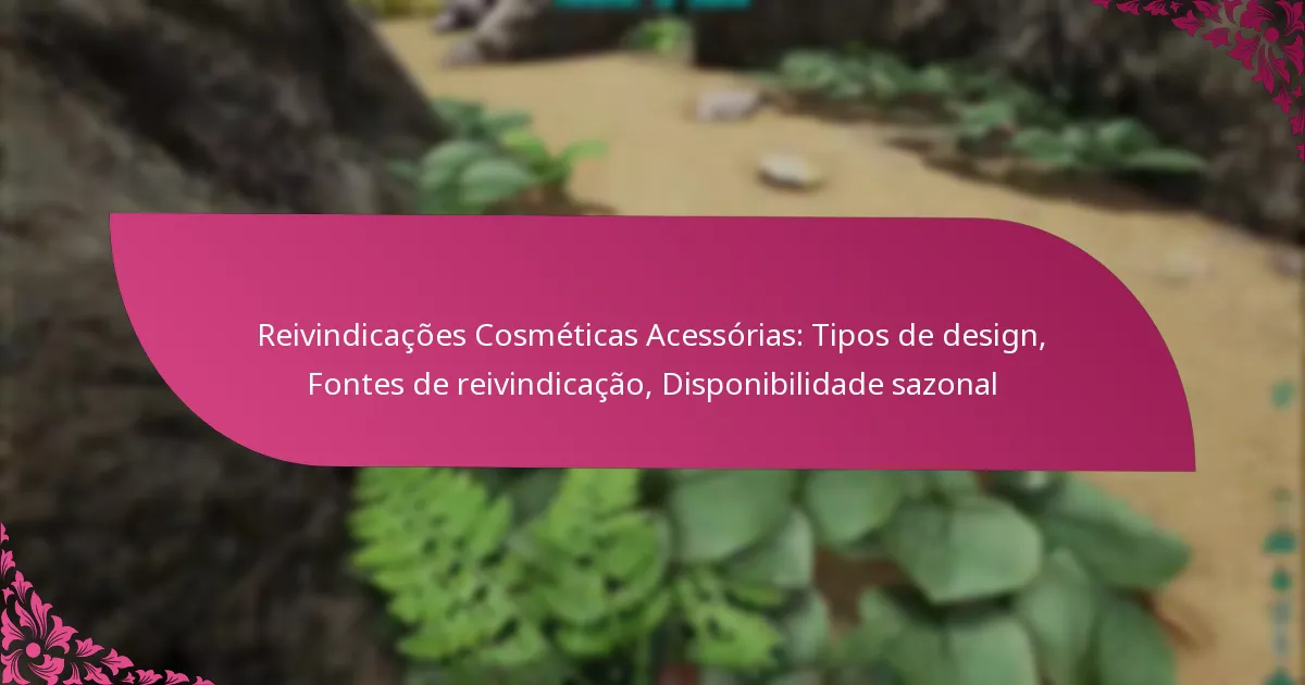 Reivindicações Cosméticas Acessórias: Tipos de design, Fontes de reivindicação, Disponibilidade sazonal