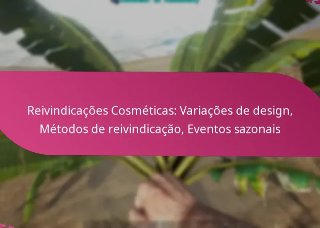 Reivindicações Cosméticas: Variações de design, Métodos de reivindicação, Eventos sazonais