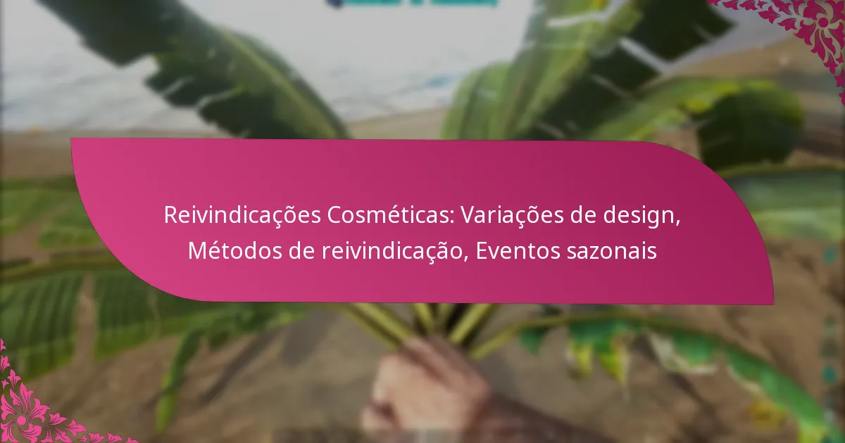 Reivindicações Cosméticas: Variações de design, Métodos de reivindicação, Eventos sazonais