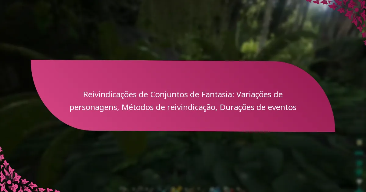 Reivindicações de Conjuntos de Fantasia: Variações de personagens, Métodos de reivindicação, Durações de eventos