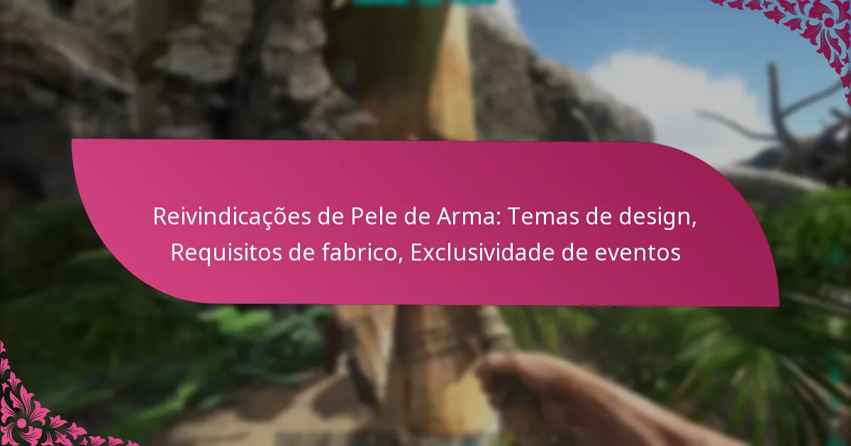 Reivindicações de Pele de Arma: Temas de design, Requisitos de fabrico, Exclusividade de eventos