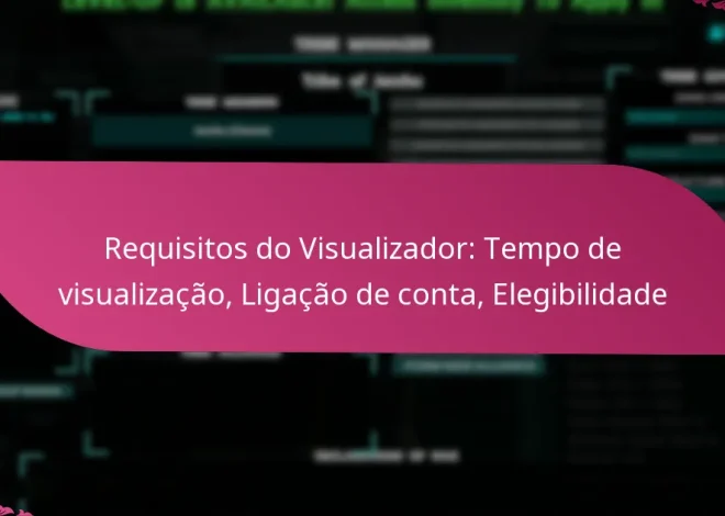 Requisitos do Visualizador: Tempo de visualização, Ligação de conta, Elegibilidade