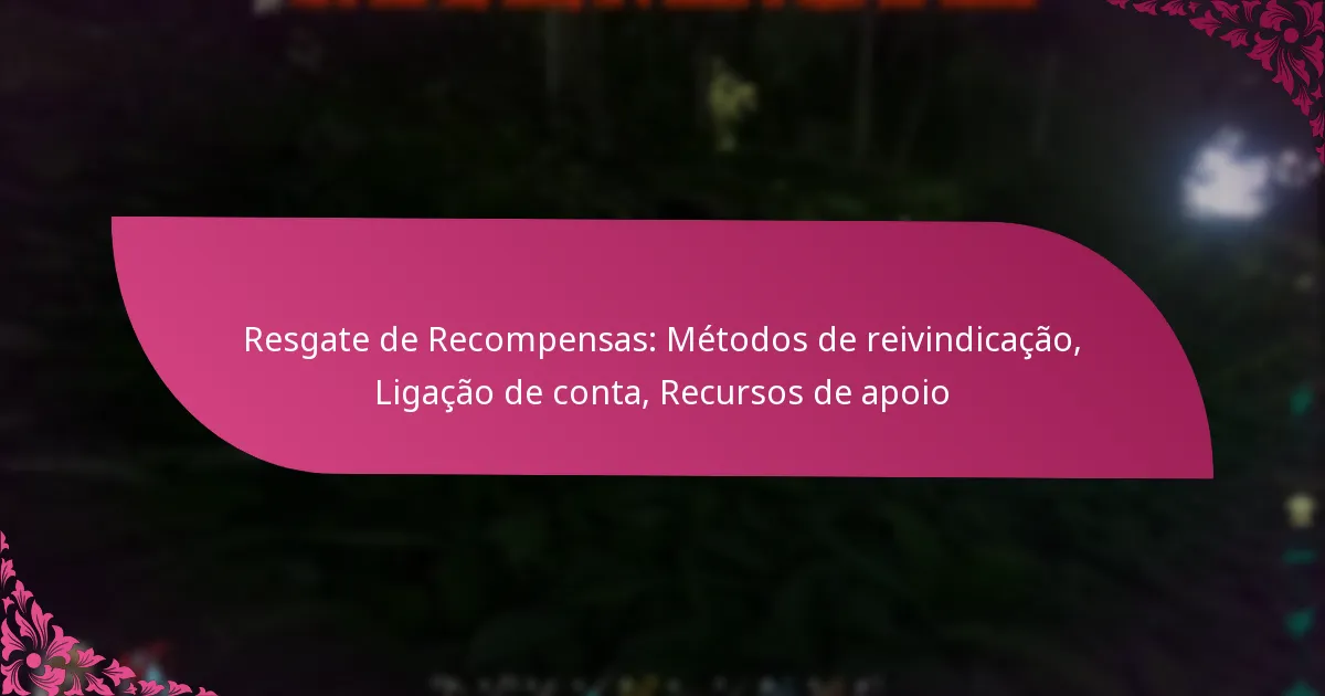 Resgate de Recompensas: Métodos de reivindicação, Ligação de conta, Recursos de apoio