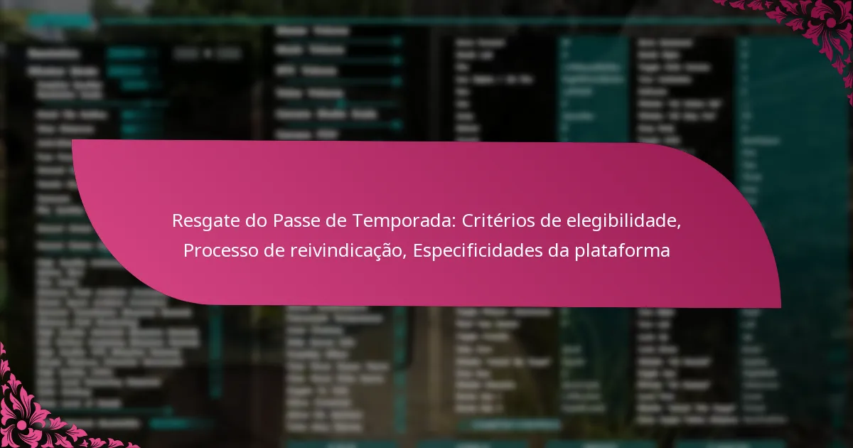 Resgate do Passe de Temporada: Critérios de elegibilidade, Processo de reivindicação, Especificidades da plataforma