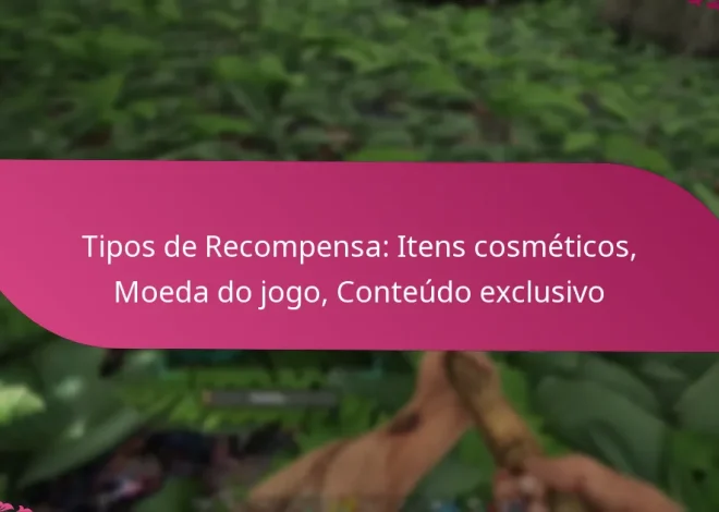 Tipos de Recompensa: Itens cosméticos, Moeda do jogo, Conteúdo exclusivo