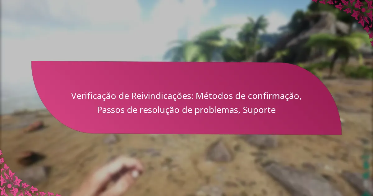 Verificação de Reivindicações: Métodos de confirmação, Passos de resolução de problemas, Suporte