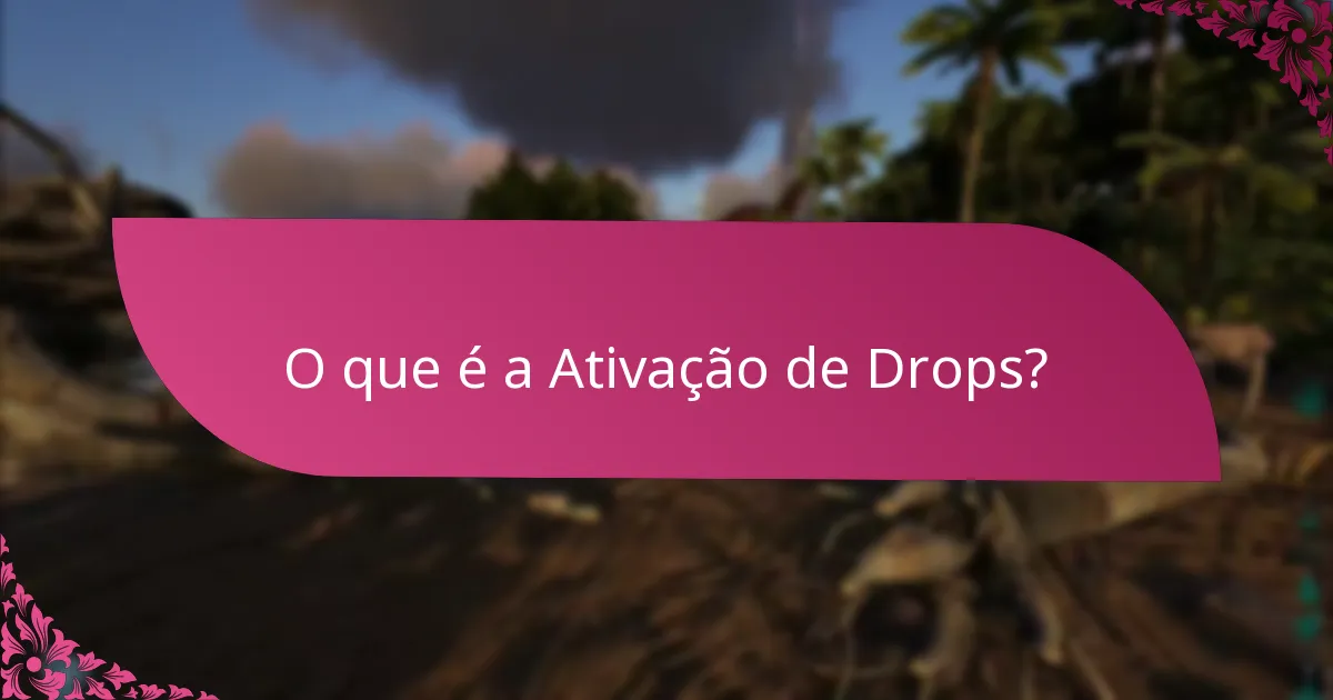 Quais são os Critérios de Elegibilidade para a Ativação de Drops?