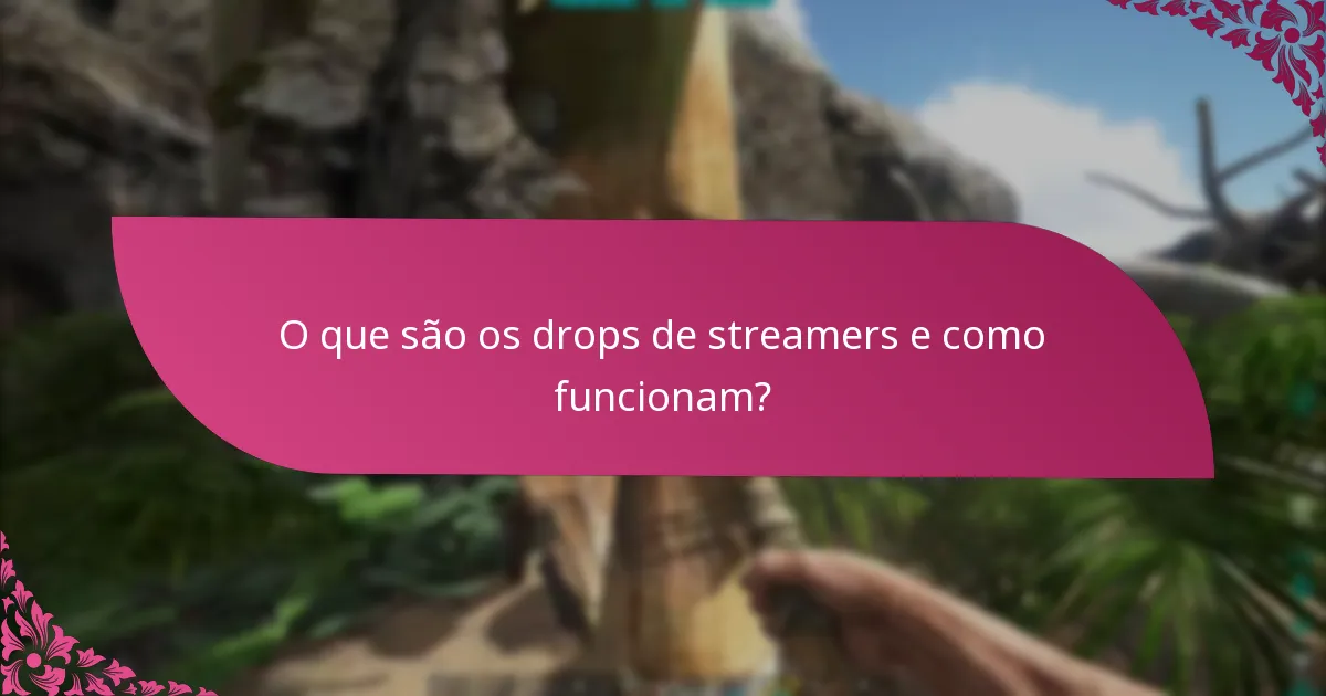 Como podem os utilizadores reivindicar recompensas dos drops de streamers?