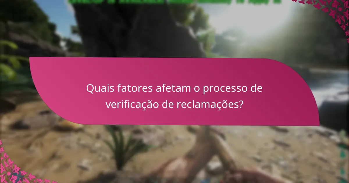 Onde posso encontrar apoio para questões de verificação de reclamações?