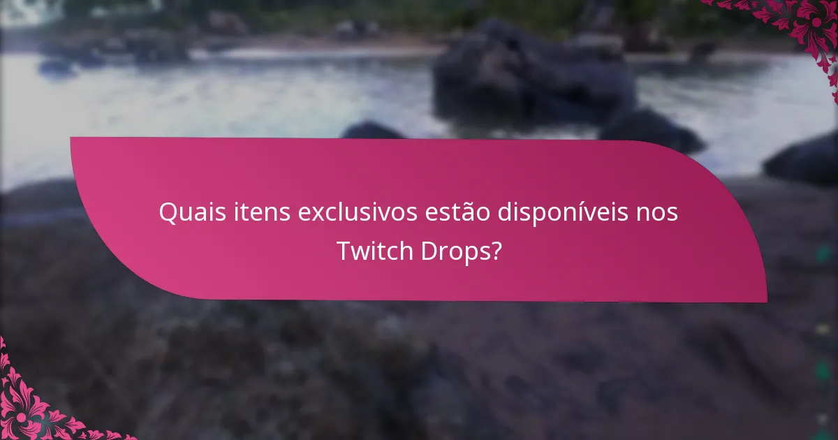 Quando os drops exclusivos estão disponíveis?