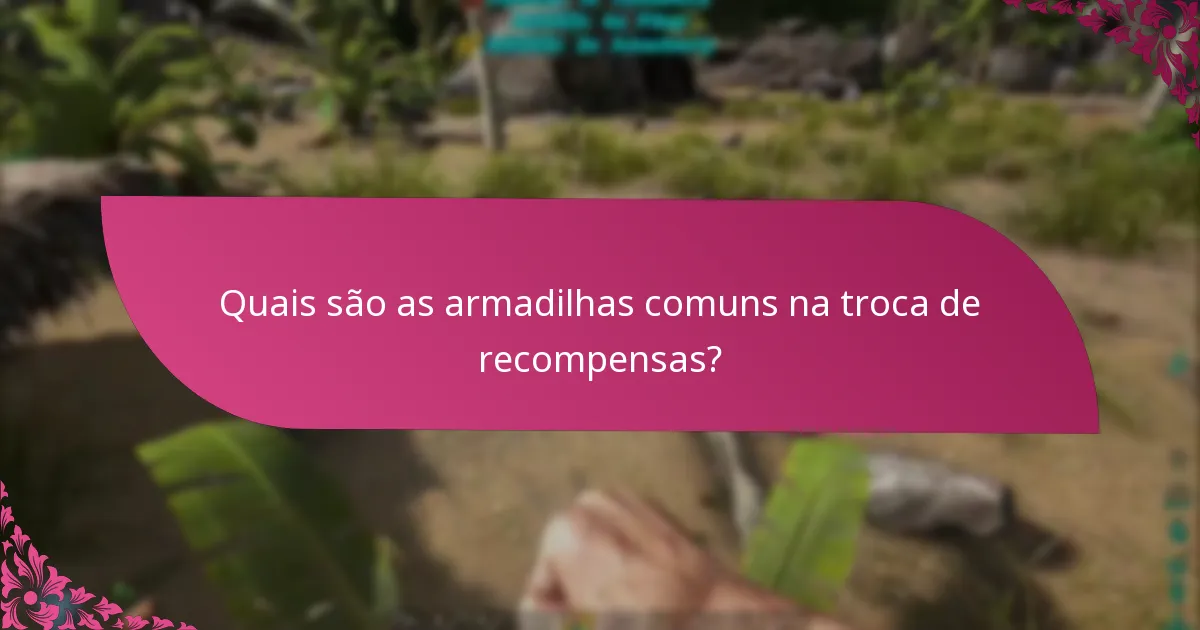 Quais são as armadilhas comuns na troca de recompensas?
