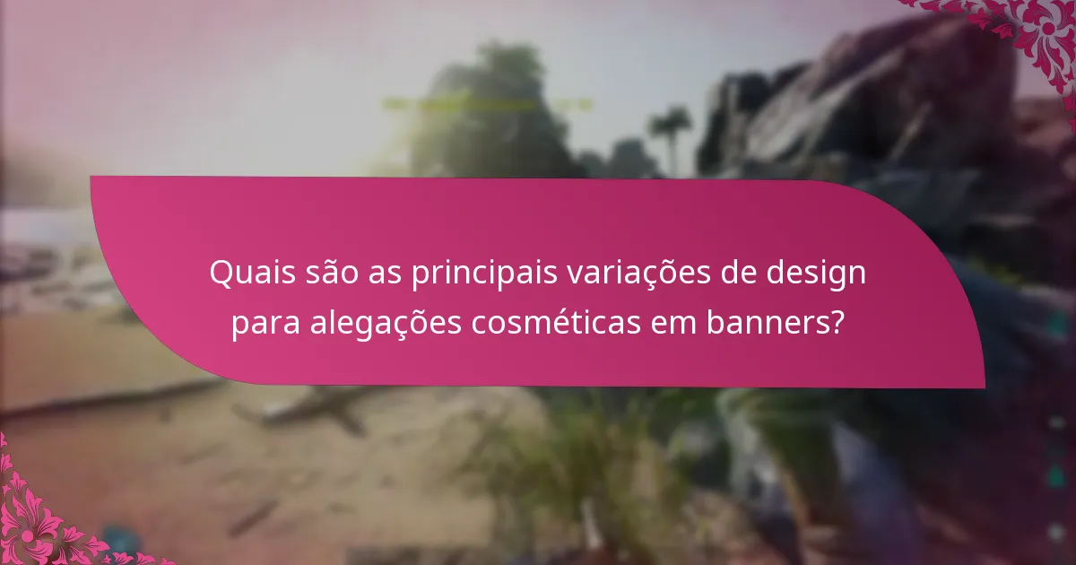 Que tipos de eventos influenciam as alegações cosméticas em banners?