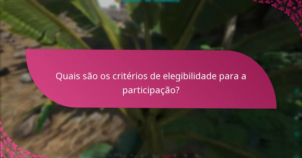 Quais são as perguntas comuns sobre os critérios de participação?