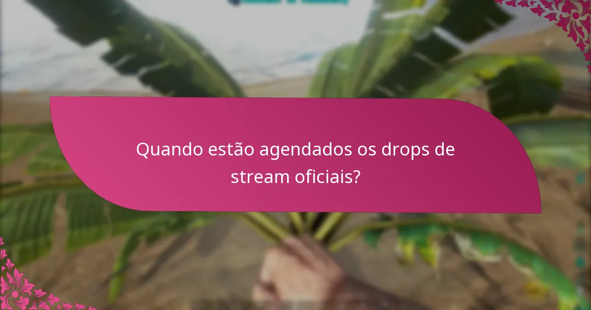 Que recompensas posso esperar dos drops de stream oficiais?
